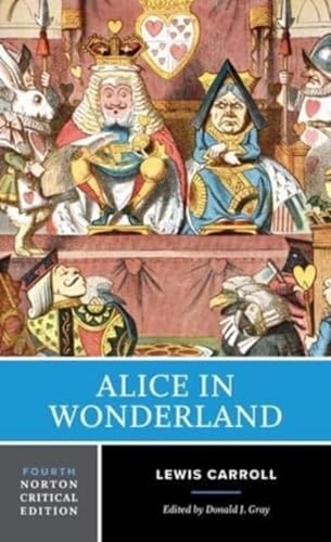 Alice in Wonderland: Authoritative Texts of Alice's Adventures in Wonderland, Through the Looking-glass, the Wasp in a Wig, the Hunting of the Snark (Norton Critical Editions, Band 0)